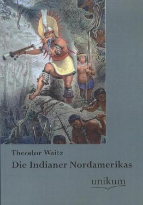 Produktbild Die Indianer Nordamerikas (Deutsch, Theodor Waitz, 2012)