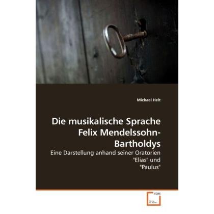 Die musikalische Sprache Felix Mendelssohn-Bartholdys, Fachbücher von Michael Helt