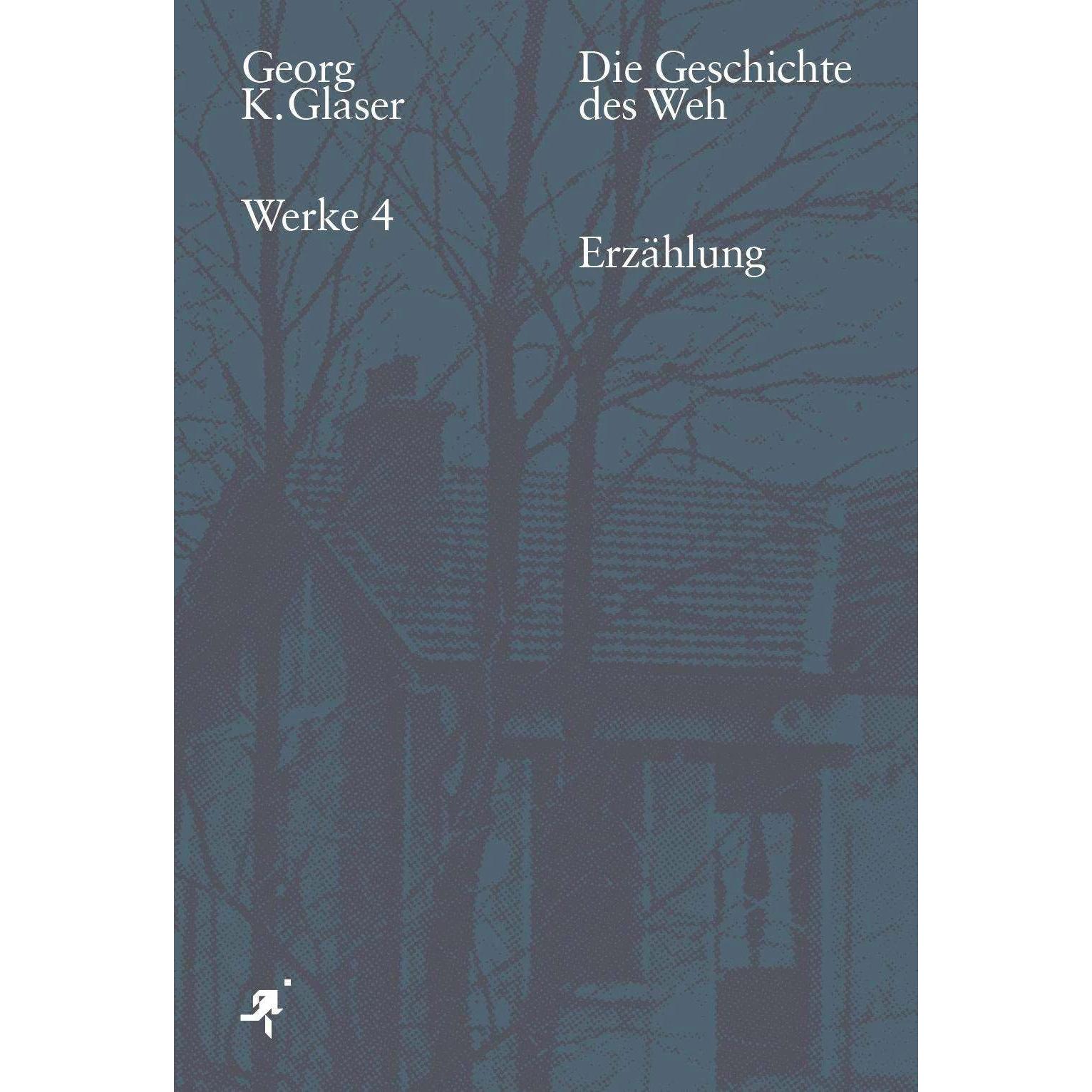 Die Geschichte des Weh, Belletristik von Georg K. Glaser