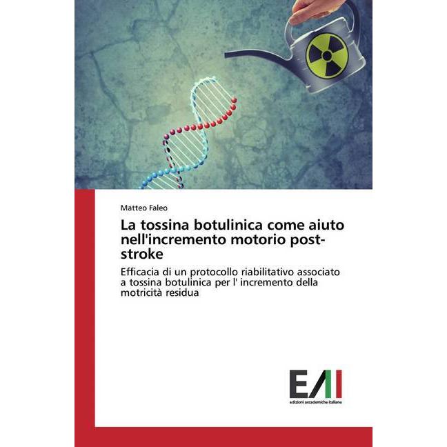 La tossina botulinica come aiuto nell'incremento motorio post-stroke, Fachbücher von Matteo Faleo