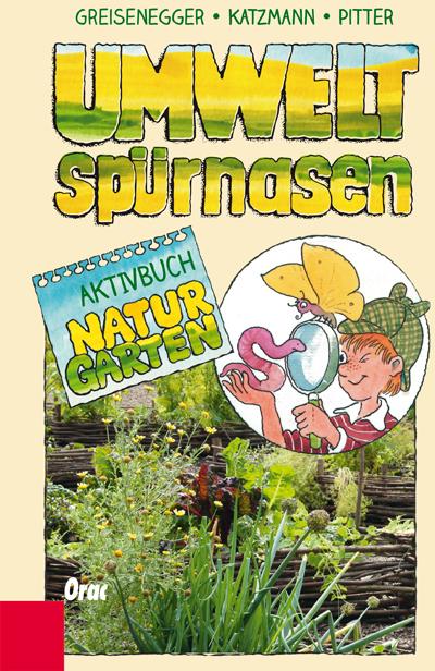 Produktbild Umweltspürnasen Aktivbuch Naturgarten (Deutsch, Ingrid Greisenegger, Karo Katzmann, Klaus Pitter, 2015)