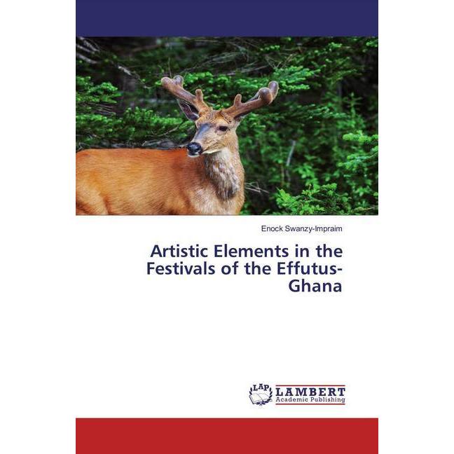 Artistic Elements in the Festivals of the Effutus-Ghana, Fachbücher von Enock Swanzy-Impraim