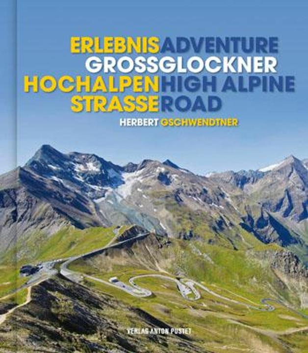 Erlebnis Grossglockner Hochalpenstrasse (Deutsch, Englisch, Herbert Gschwendtner, 2012)