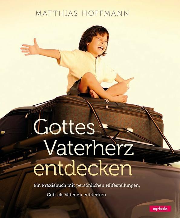 Produktbild Gottes Vaterherz entdecken (Deutsch, Matthias Hoffmann, 2013)