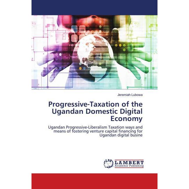 Progressive-Taxation of the Ugandan Domestic Digital Economy, Fachbücher von Jeremiah Lubowa