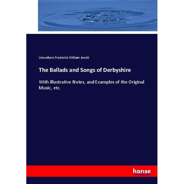 The Ballads and Songs of Derbyshire, Fachbücher von Llewellynn Frederick William Jewitt