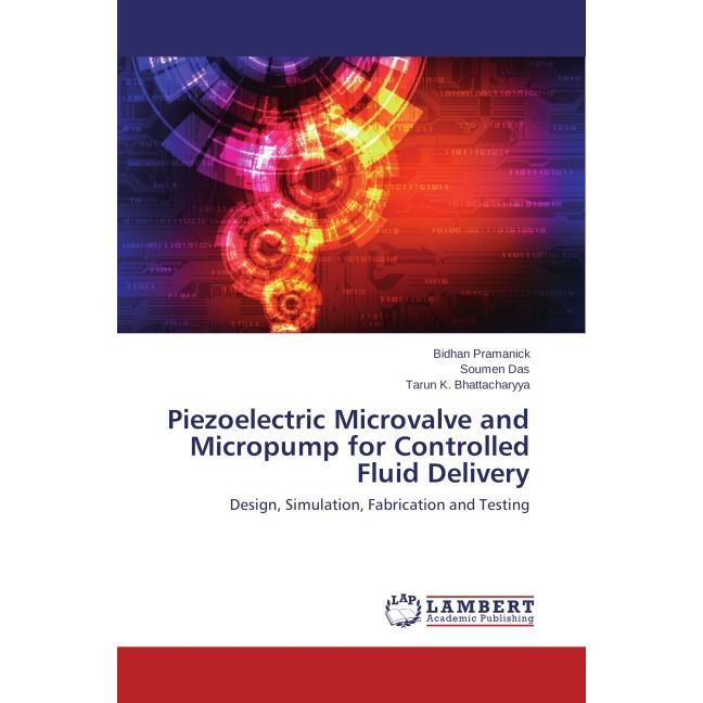 Piezoelectric Microvalve and Micropump for Controlled Fluid Delivery, Fachbücher von Soumen Das, Bidhan Pramanick, Tarun...