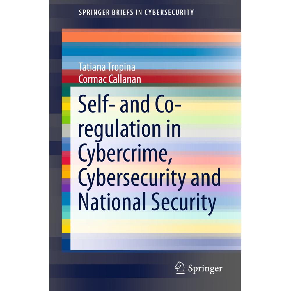 Self- and Co-regulation in Cybercrime, Cybersecurity and National Security, Fachbücher von Cormac Callanan, Tatiana Trop...