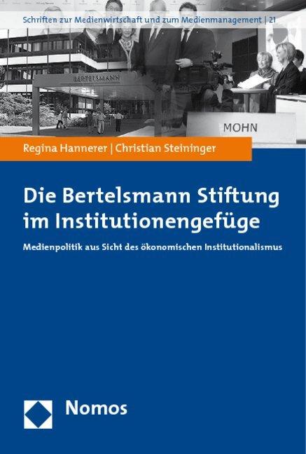 Produktbild Die Bertelsmann Stiftung im Institutionengefüge (Deutsch, Christian Steininger, Regina Hannerer, 2009)
