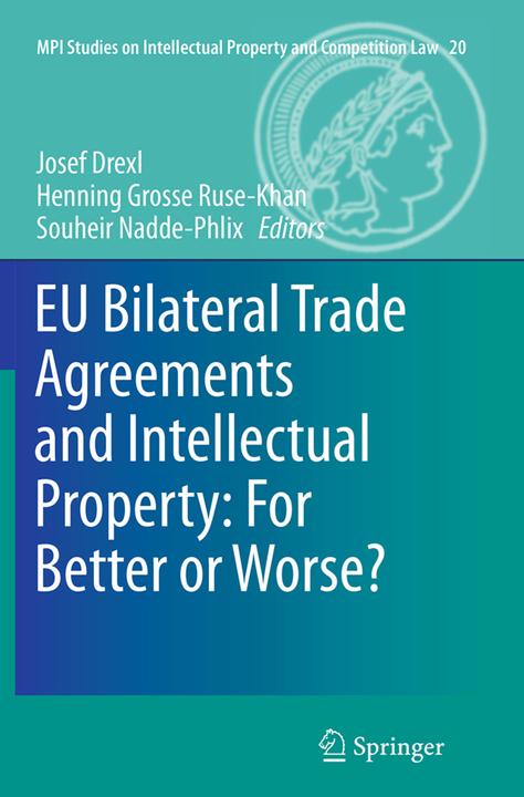 Produktbild EU Bilateral Trade Agreements and Intellectual Property: For Better or Worse? (Josef Drexl, Henning Grosse Ruse - Khan, Souheir Nadde-Phlix, 2016)