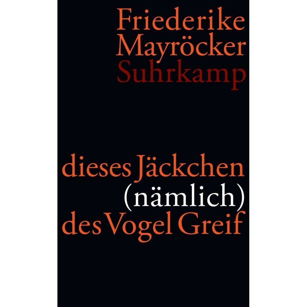 Dieses Jäckchen (nämlich) des Vogel Greif, Belletristik von Friederike Mayröcker