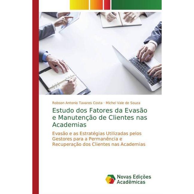 Estudo dos Fatores da Evasão e Manutenção de Clientes nas Academias, Fachbücher von Robson Antonio Tavares Costa, Michel...