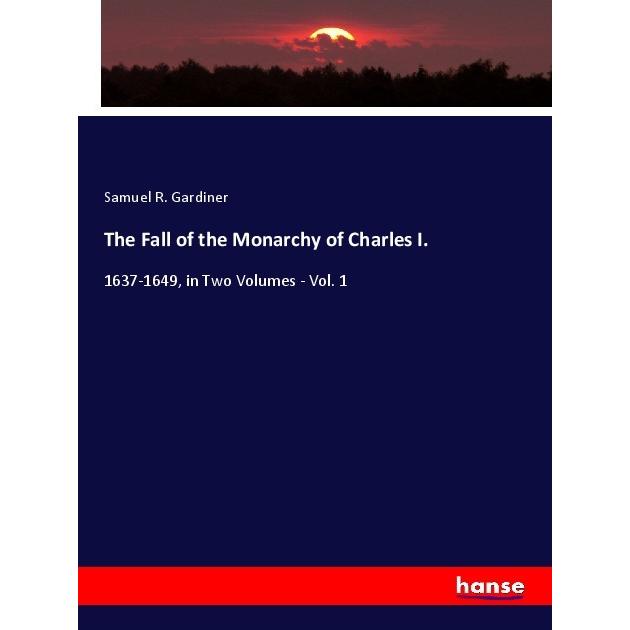 The Fall of the Monarchy of Charles I., Fachbücher von Samuel R. Gardiner