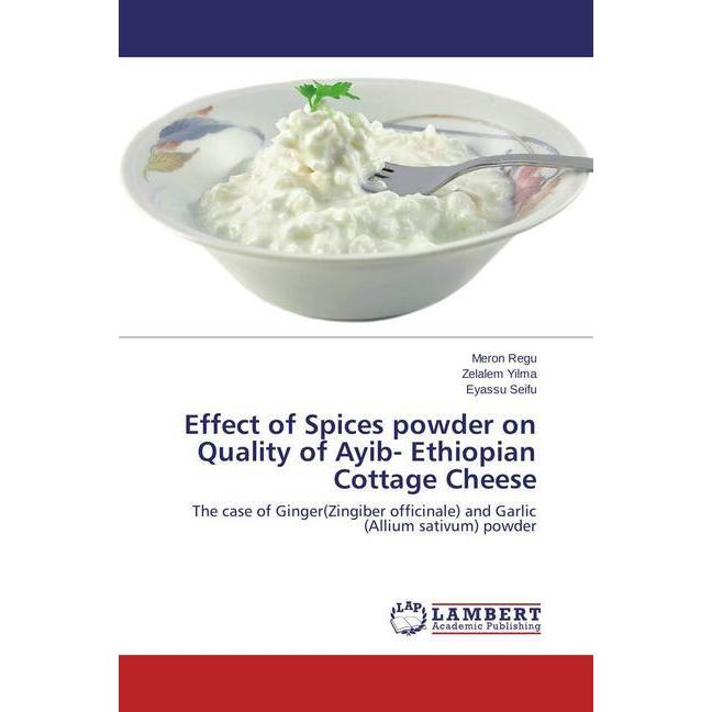 Effect of Spices powder on Quality of Ayib- Ethiopian Cottage Cheese, Fachbücher von Zelalem Yilma, Eyassu Seifu, Meron ...