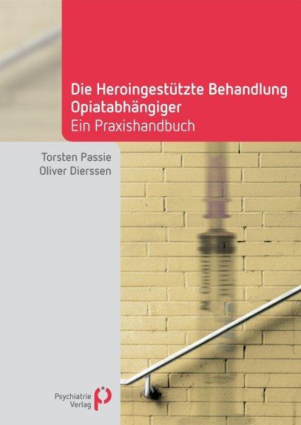 Produktbild Die Heroingestützte Behandlung Opiatabhängiger (Deutsch, Oliver Dierssen, Torsten Passie, 2011)
