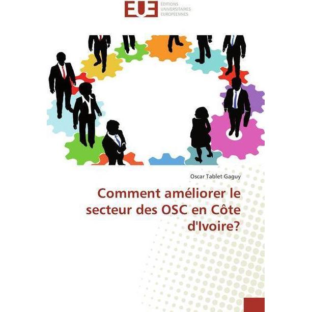 Comment améliorer le secteur des OSC en Côte d'Ivoire?, Fachbücher von Oscar Tablet Gaguy