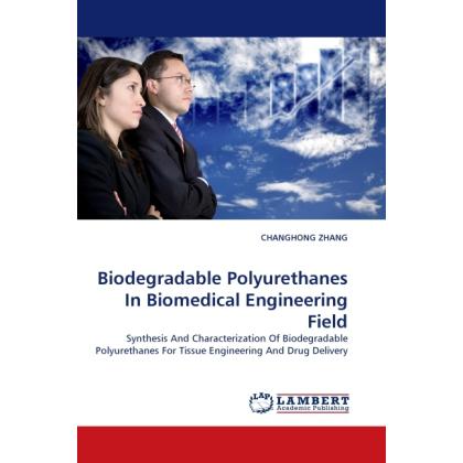 Biodegradable Polyurethanes In Biomedical Engineering Field, Fachbücher von Changhong Zhang