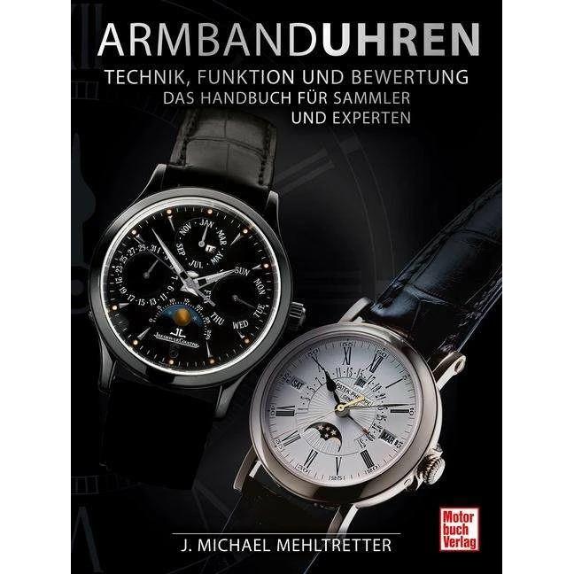 Armbanduhren - Technik, Funktion und Bewertung, Ratgeber von J. Michael Mehltretter
