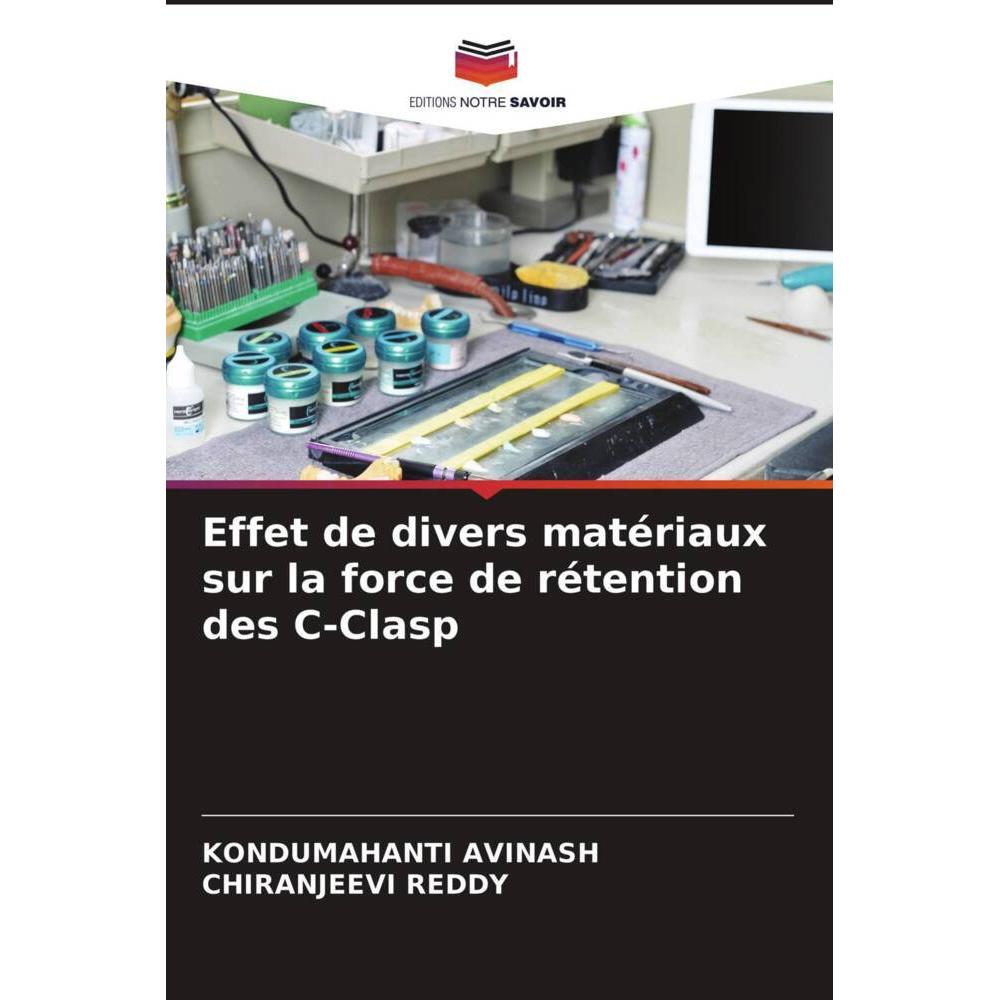 Effet de divers matériaux sur la force de rétention des C-Clasp, Fachbücher von KONDUMAHANTI AVINASH, CHIRANJEEVI REDDY