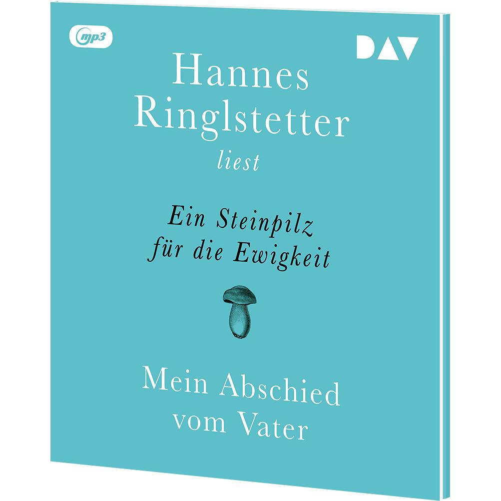 Ein Steinpilz für die Ewigkeit. Mein Abschied vom Vater, Hörbücher von Hannes Ringlstetter