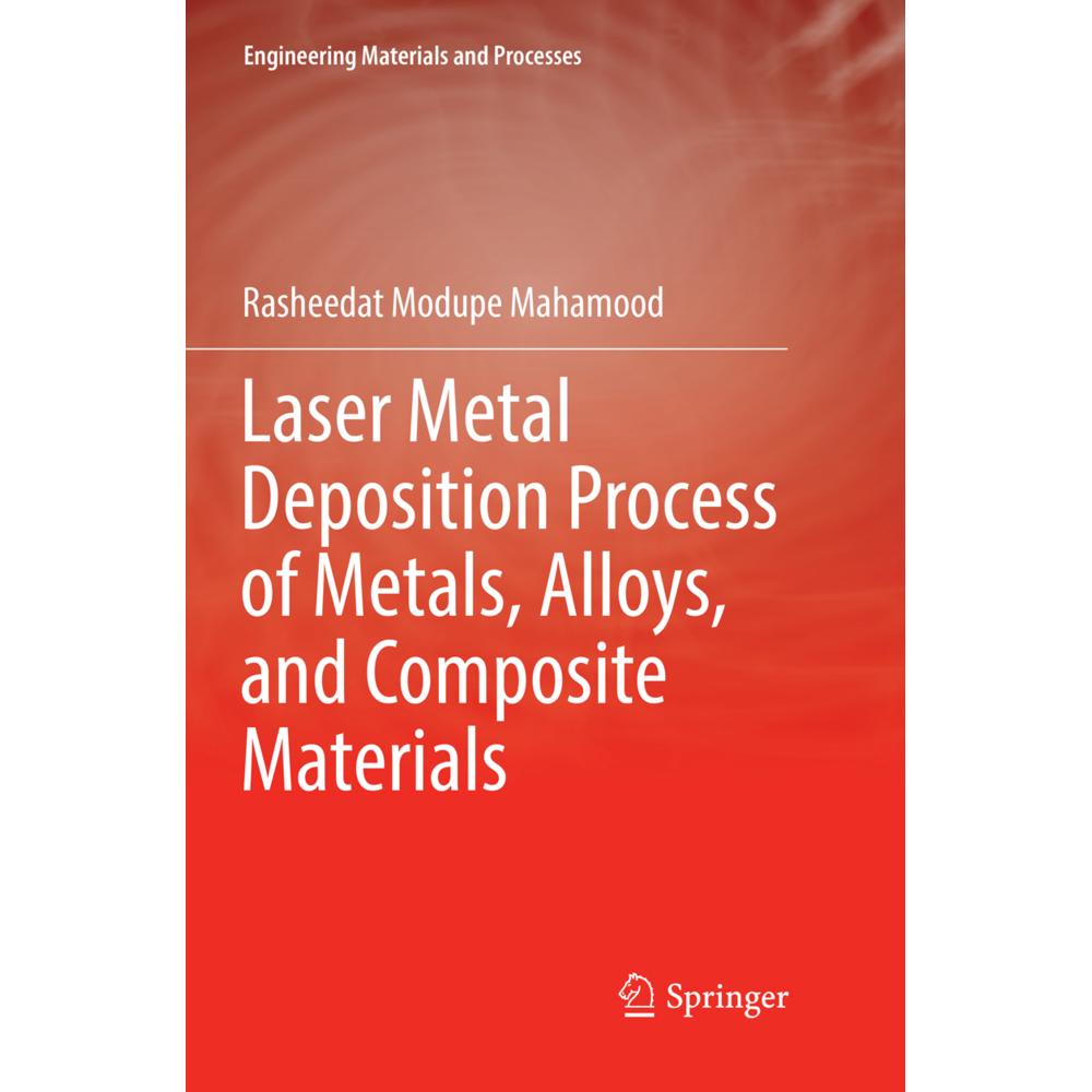 Laser Metal Deposition Process of Metals, Alloys, and Composite Materials, Fachbücher von Rasheedat Modupe Mahamood