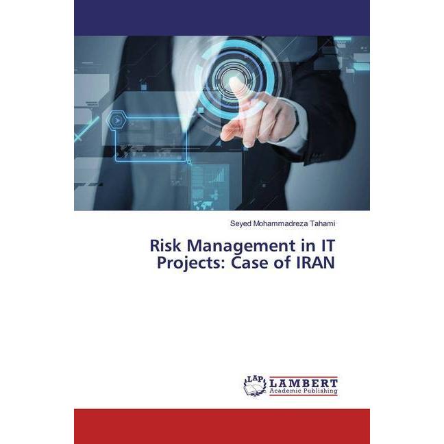 Risk Management in IT Projects: Case of IRAN, Fachbücher von Seyed Mohammadreza Tahami