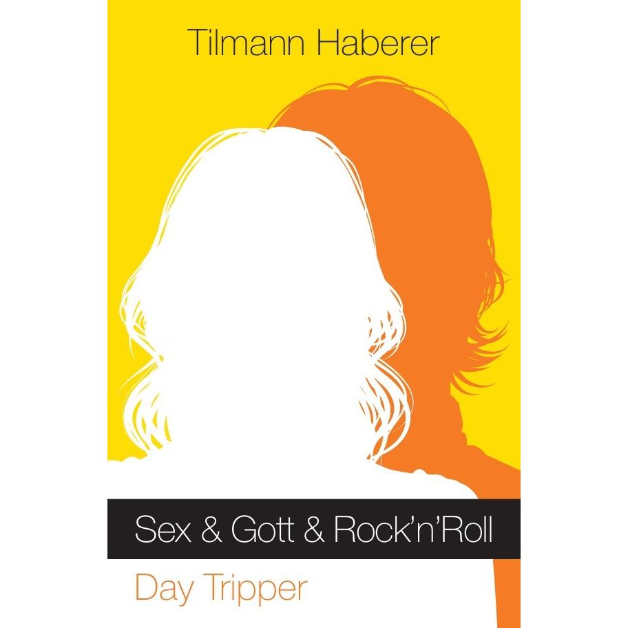 Sex & Gott & Rock'n'Roll, Belletristik von Tilmann Haberer