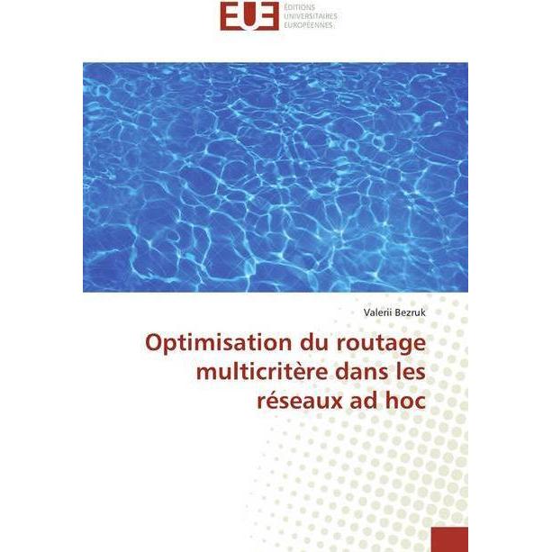 Optimisation du routage multicritère dans les réseaux ad hoc, Fachbücher von Valerii Bezruk
