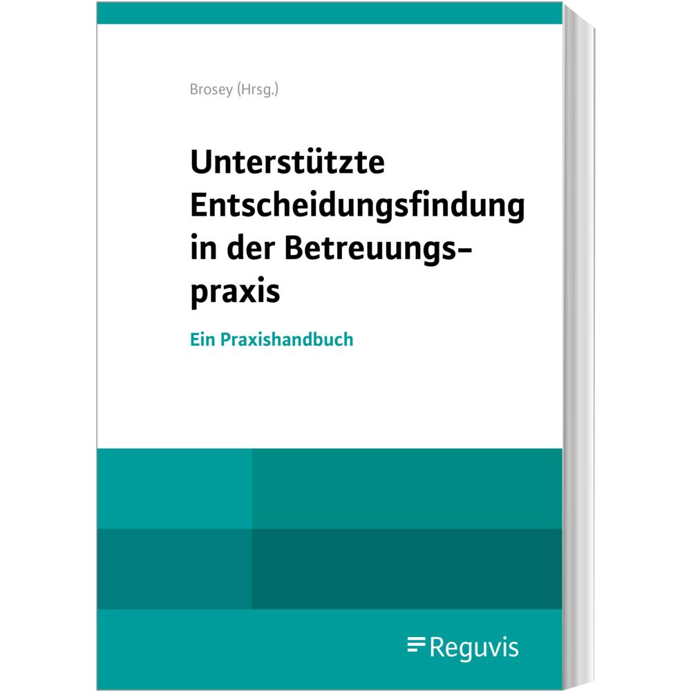 Unterstützte Entscheidungsfindung in der Betreuungspraxis, Fachbücher von Dagmar Brosey