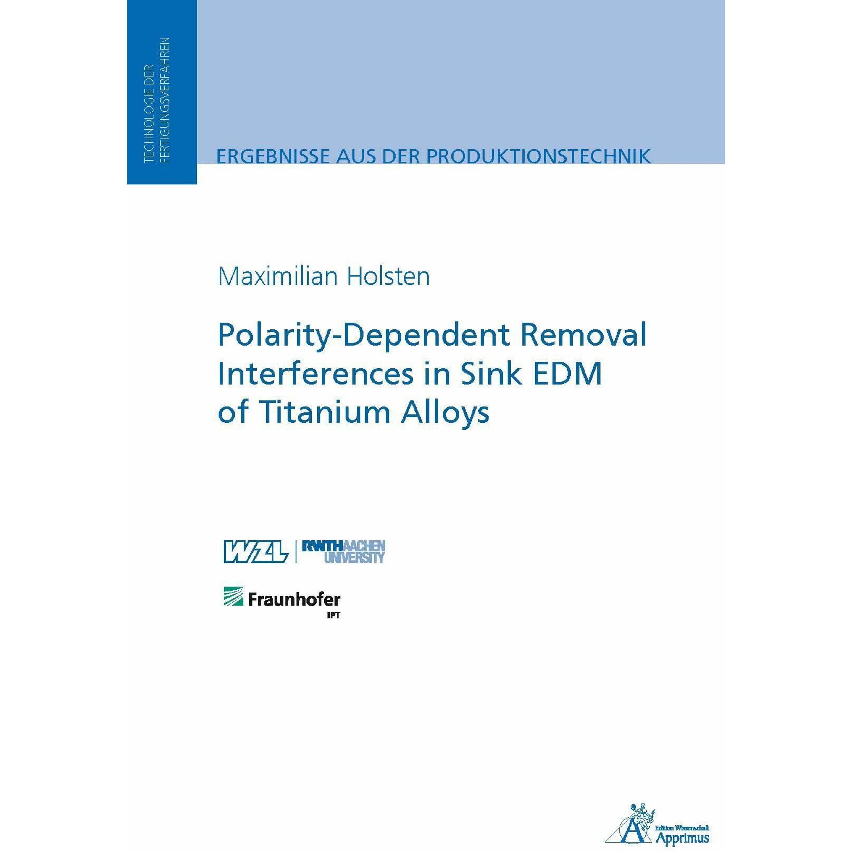 Polarity-Dependent Removal Interferences in Sink EDM of Titanium Alloys, Fachbücher von Maximilian Holsten