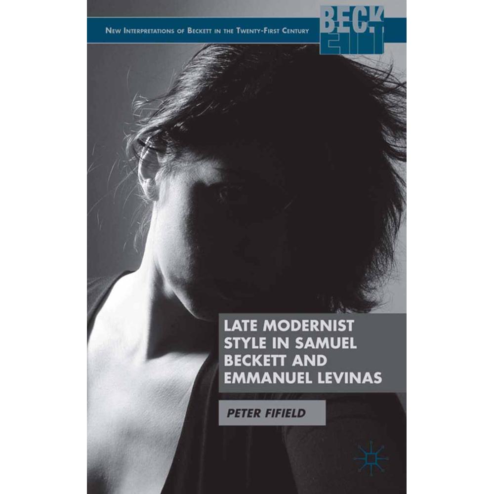 Late Modernist Style in Samuel Beckett and Emmanuel Levinas, Fachbücher von P. Fifield