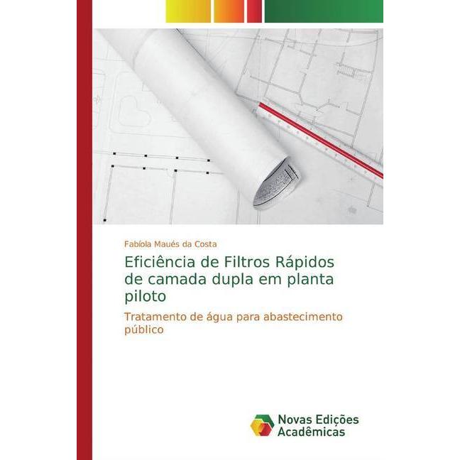 Eficiência de Filtros Rápidos de camada dupla em planta piloto, Fachbücher von Fabíola Maués da Costa