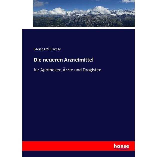 Die neueren Arzneimittel, Fachbücher von Bernhard Fischer