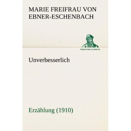 Unverbesserlich, Belletristik von Marie von Ebner-Eschenbach