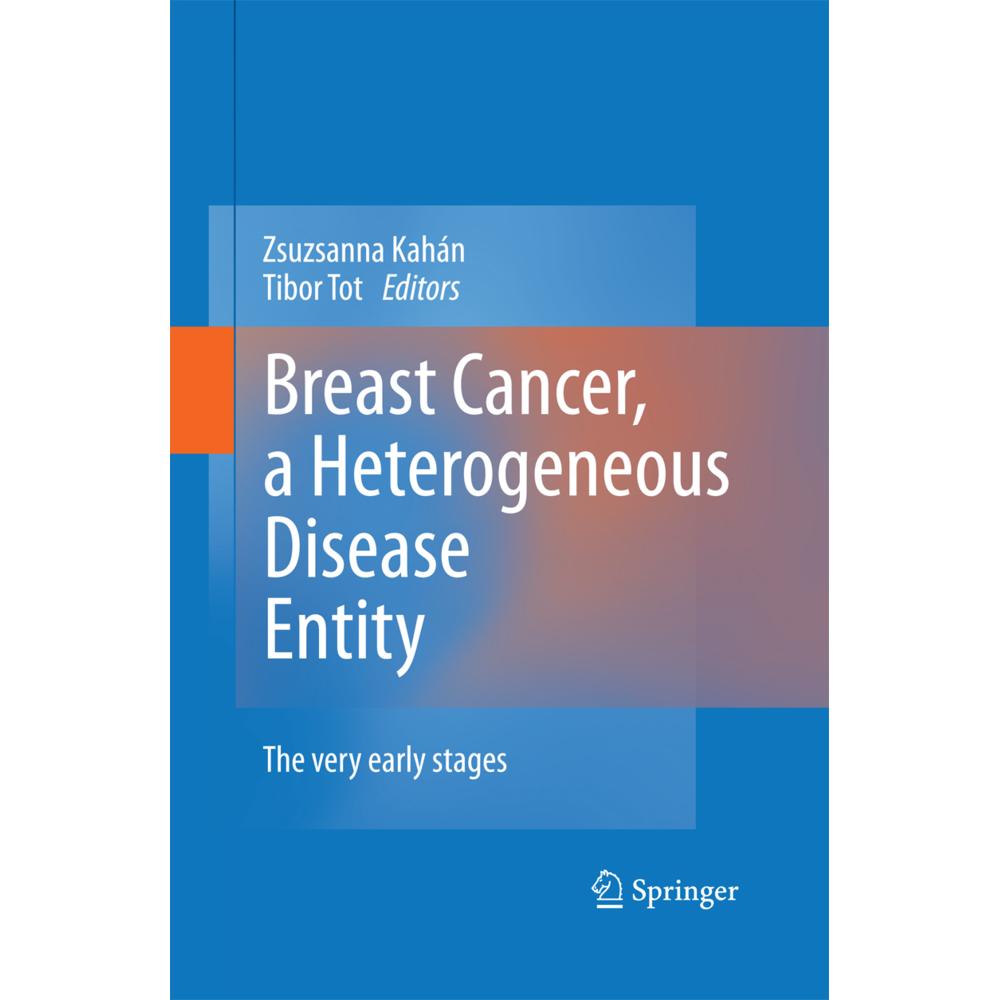 Breast Cancer, a Heterogeneous Disease Entity, Fachbücher von Tibor Tot, Zsuzsanna Kahán