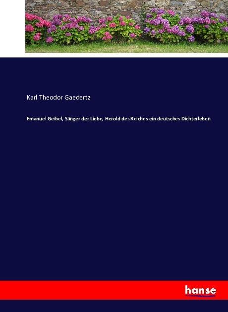 Immagine prodotto Emanuel Geibel, Sänger der Liebe, Herold des Reiches ein deutsches Dichterleben (Karl Theodor Gaedertz, 2016)