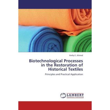 Biotechnological Processes in the Restoration of Historical Textiles, Fachbücher von Harby E. Ahmed