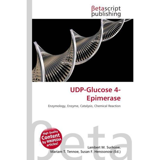 UDP-Glucose 4-Epimerase, Fachbücher von Lambert M. Surhone, Mariam T. Tennoe, Susan F. Henssonow