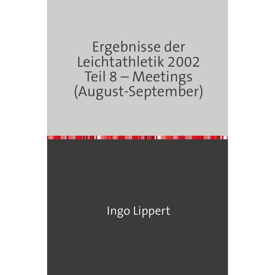 Ergebnisse der Leichtathletik 2002 Teil 8 - Meetings (August-September), Ratgeber von Ingo Lippert