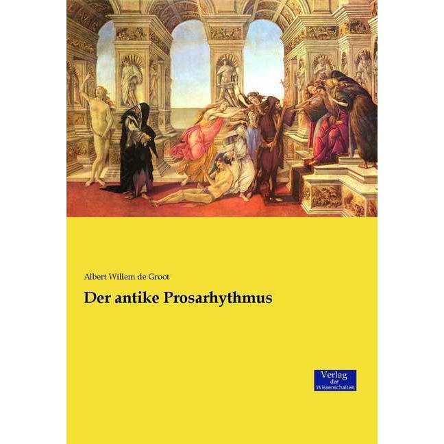 Der antike Prosarhythmus, Fachbücher von Albert Willem de Groot