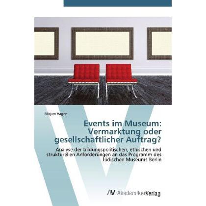 Events im Museum: Vermarktung oder gesellschaftlicher Auftrag?, Fachbücher von Mirjam Hagen