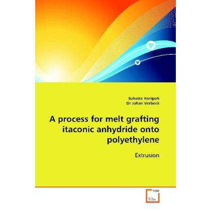 A process for melt grafting itaconic anhydride onto polyethylene, Fachbücher von Suhaiza Hanipah