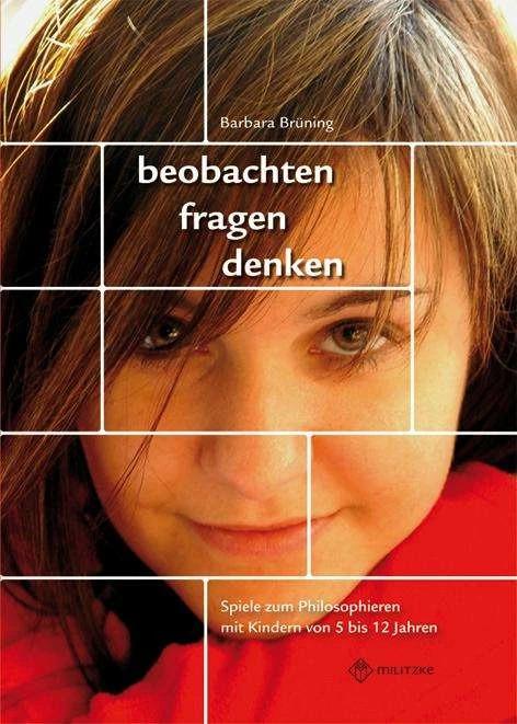 Produktbild beobachten, fragen, denken - Spiele zum Philosophieren mit Kindern von 5-12 Jahren (Deutsch, Barbara Brüning, 2008)
