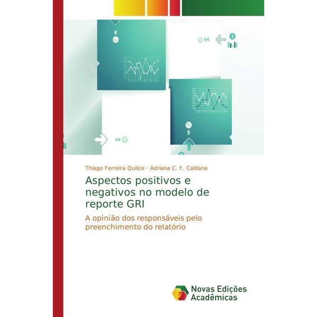 Aspectos positivos e negativos no modelo de reporte GRI, Fachbücher von Thiago Ferreira Quilice, Adriana C. F. Caldana