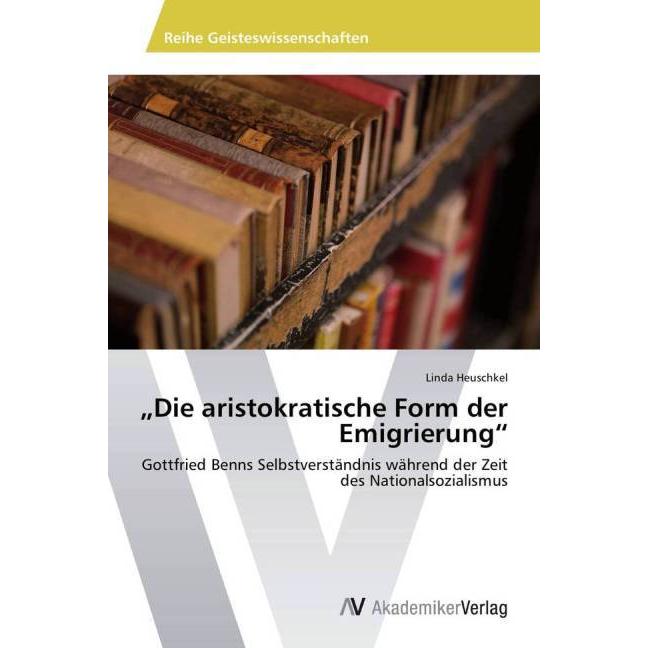 'Die aristokratische Form der Emigrierung', Fachbücher von Linda Heuschkel