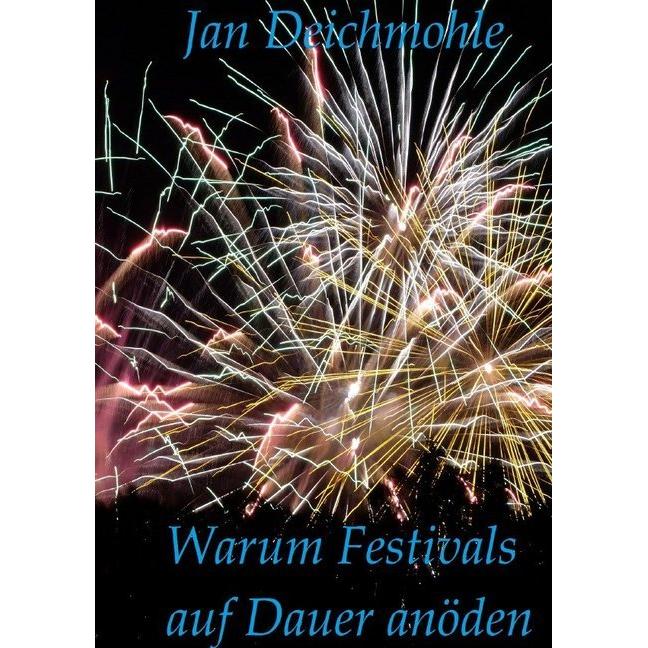 Warum Festivals auf Dauer anöden, Belletristik von Jan Deichmohle
