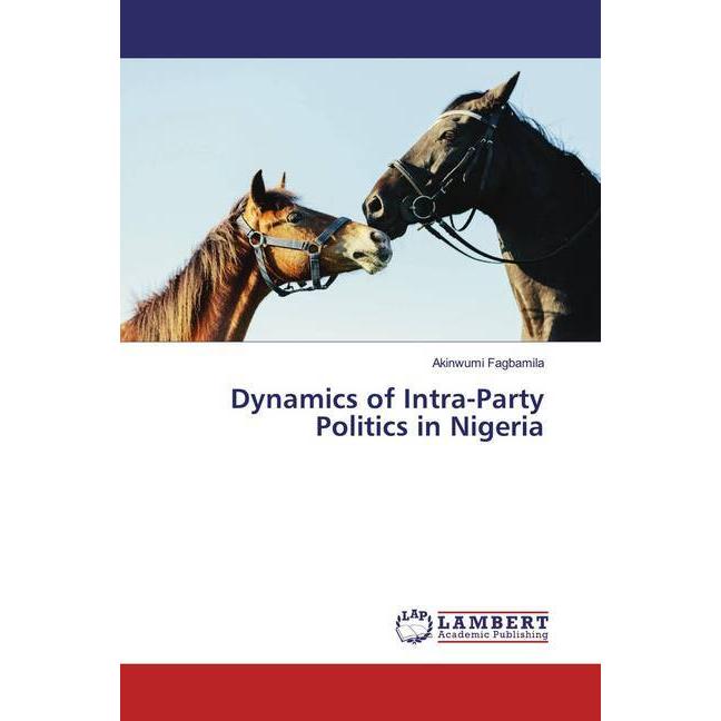 Dynamics of Intra-Party Politics in Nigeria, Fachbücher von Akinwumi Fagbamila