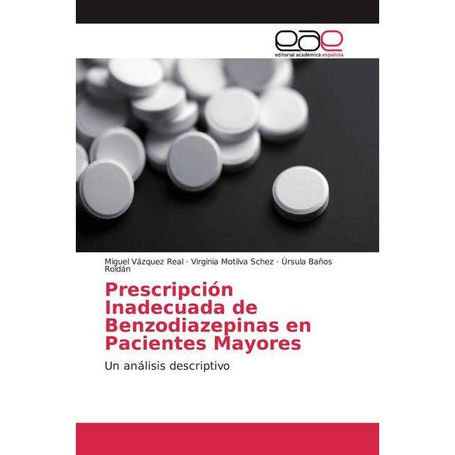 Prescripción Inadecuada de Benzodiazepinas en Pacientes Mayores, Fachbücher von Miguel Vázquez Real, Úrsula Baños Roldán...