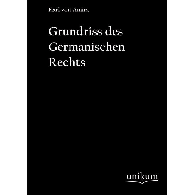 Grundriss des germanischen Rechts, Fachbücher von Karl von Amira