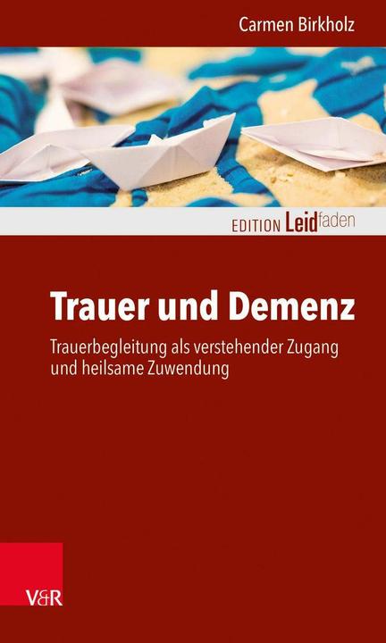 Produktbild Trauer und Demenz (Deutsch, Carmen Birkholz, Marina Kojer, Monika Müller, 2018)